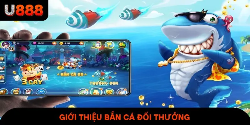 Giới thiệu bắn cá đổi thưởng