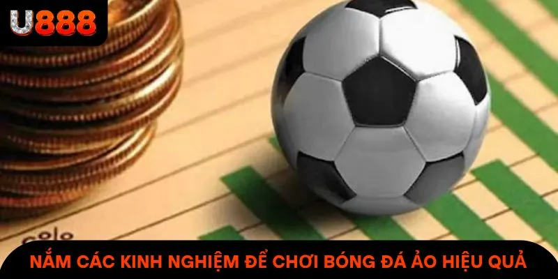 Nắm các kinh nghiệm để chơi bóng đá ảo hiệu quả