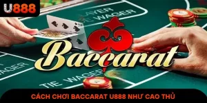 Cách Chơi Baccarat U888 Như Cao Thủ - Bí Quyết Từ Dân Chuyên