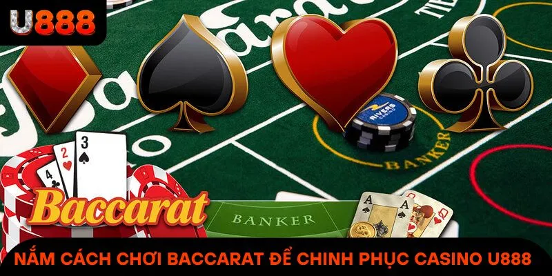 Nắm cách chơi Baccarat để chinh phục mọi ván bài tại casino U888
