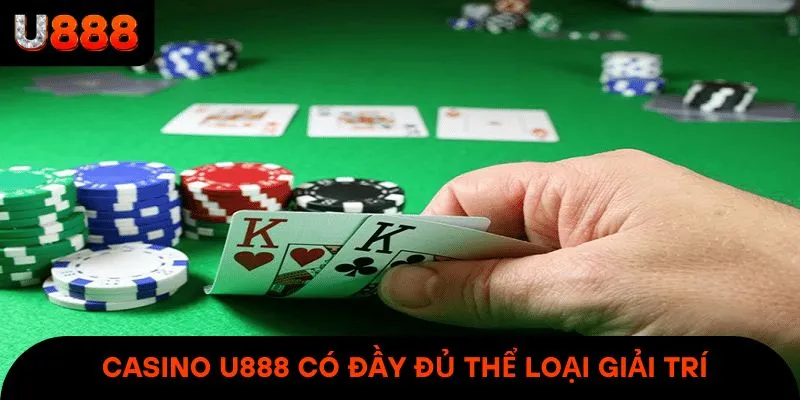 Casino U888 có đầy đủ thể loại giải trí mê hoặc & đặc sắc