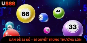 Dàn Đề 32 số – Bí Quyết Tối Ưu Hóa Cơ Hội Trúng Thưởng Lô Đề