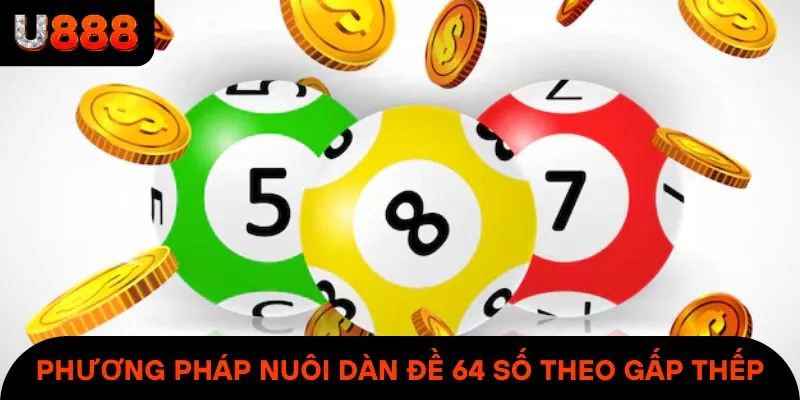 Phương pháp nuôi dàn đề 64 số theo mẹo chơi gấp thếp