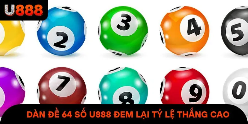 Dàn đề 64 số U888 đem lại tỷ lệ thắng cao được đông đảo hội viên lựa chọn