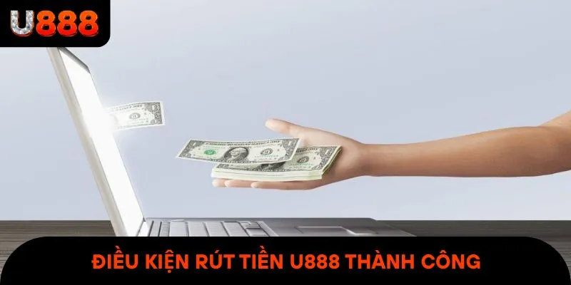 Điều kiện để rút tiền tại nhà cái U888