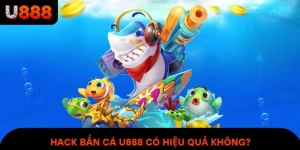 Hack Bắn Cá U888 Có Hiệu Quả Không? Cảnh Báo Từ Người Trong Cuộc