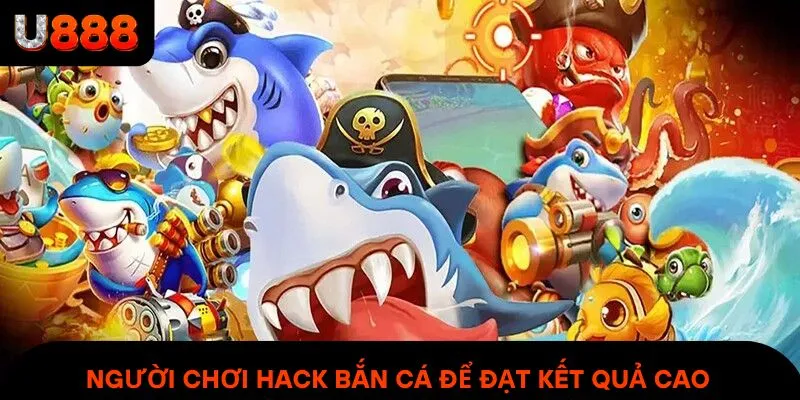 Người chơi hack bắn cá để đạt kết quả cao ngay lập tức