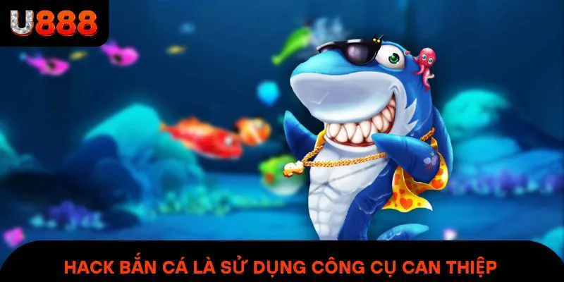 Hack bắn cá là sử dụng công cụ can thiệp tăng tỷ lệ thắng không hợp lệ