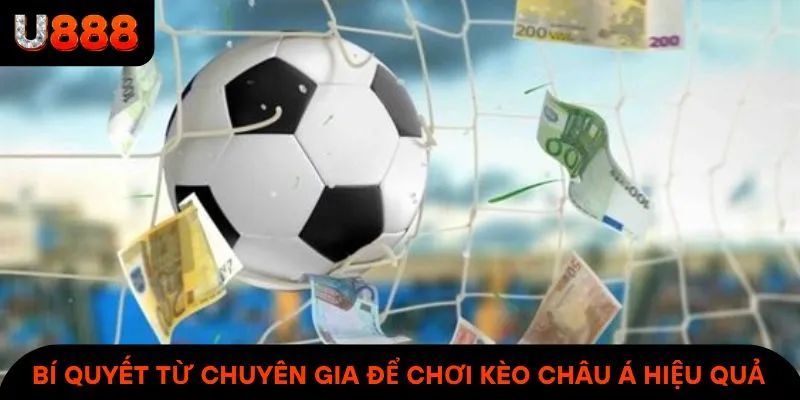 Bỏ túi các bí quyết từ chuyên gia U888 để chơi kèo châu Á hiệu quả