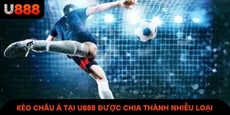 Kèo châu Á tại U888 được chia thành nhiều loại