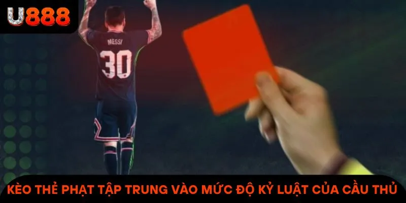 Kèo thẻ phạt tập trung vào mức độ kỷ luật của cầu thủ