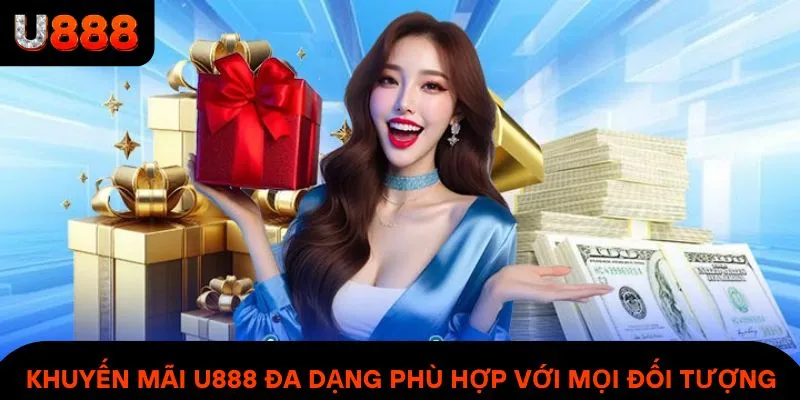 Khuyến mãi U888 đa dạng phù hợp với mọi đối tượng