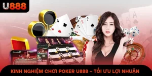 Kinh Nghiệm Chơi Poker U888 – Làm Chủ Ván Bài, Tối Ưu Lợi Nhuận
