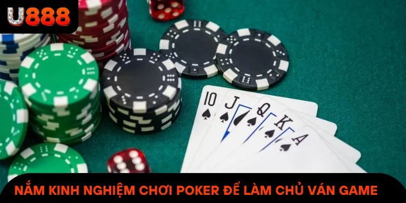 Nắm chắc kinh nghiệm chơi Poker để làm chủ ván game