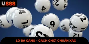Lô Ba Càng - Cách Chơi Chuẩn Xác Và Dễ Thắng Đậm Lần Đầu