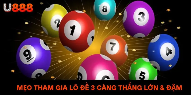 Mẹo tham gia lô đề 3 càng thắng lớn & đậm