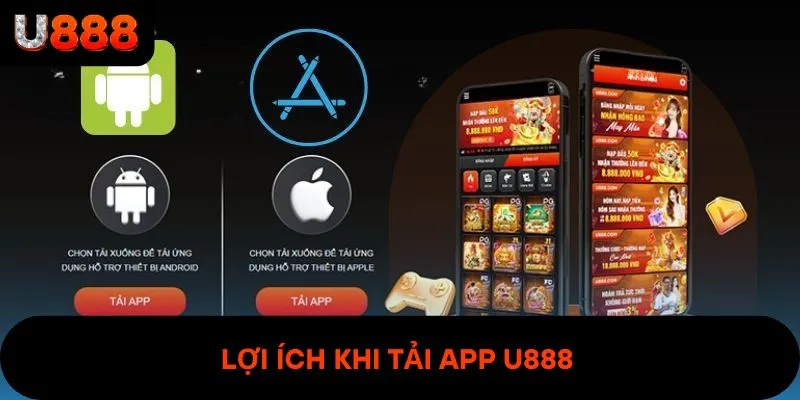 Ưu điểm nhận được khi tải app U888