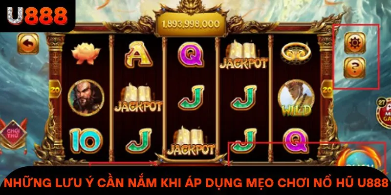 Những lưu ý cần nắm khi áp dụng mẹo chơi nổ hũ tại U888
