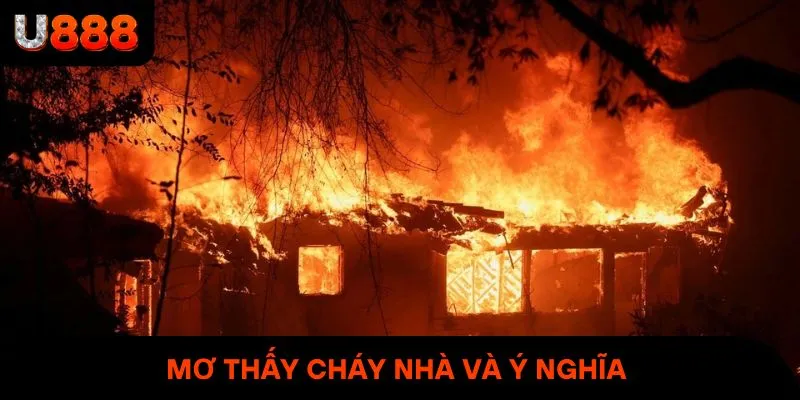 Mơ thấy cháy nhà và ý nghĩa khoa học cùng tâm linh