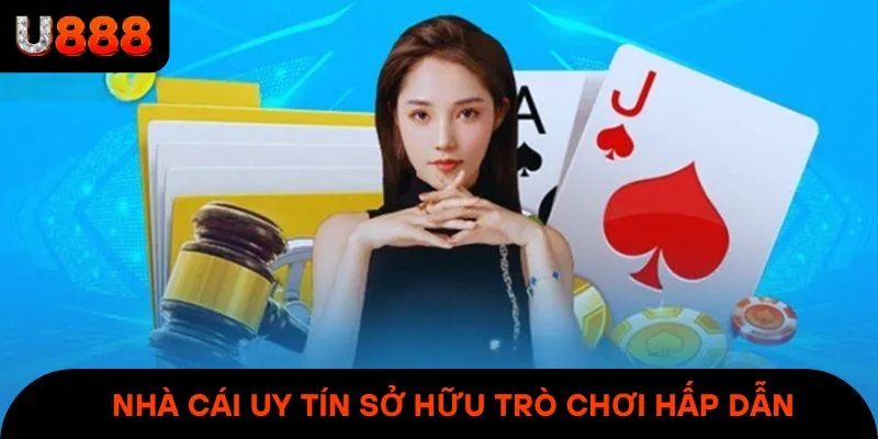 Nhà cái uy tín sở hữu hàng loạt trò chơi hấp dẫn & đặc sắc