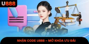 Nhận Code U888 – Mở Khóa Ưu Đãi, Chơi Là Có Thưởng Lớn
