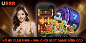 Nổ Hũ Club U888 – Game Quay Hũ Ăn Tiền Được Ưa Chuộng 2025