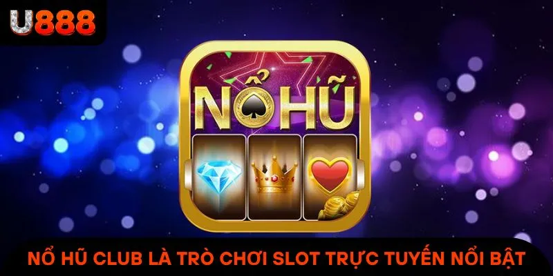 Nổ Hũ Club U888 là một trò chơi slot trực tuyến nổi bật