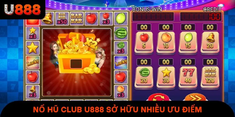 Nổ Hũ Club U888 sở hữu nhiều ưu điểm