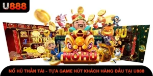 Nổ Hũ Thần Tài - Tựa Game Hút Khách Hàng Đầu Tại U888