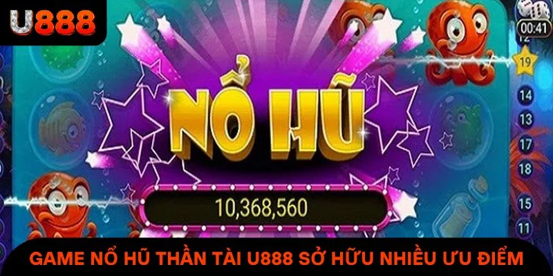 Game Nổ Hũ Thần Tài U888 sở hữu nhiều ưu điểm