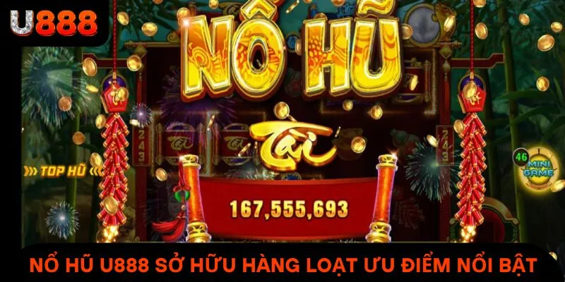 Nổ hũ U888 sở hữu hàng loạt ưu điểm nổi bật & vượt trội