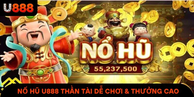 Nổ hũ U888 thần tài dễ chơi & thưởng cao