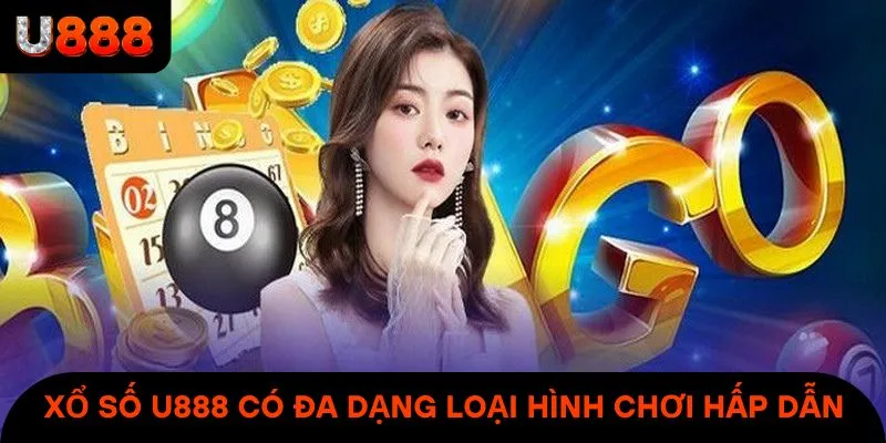 Xổ số U888 có đa dạng loại hình giải trí hấp dẫn & siêu thú vị