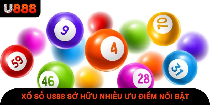 Xổ số U888 sở hữu nhiều ưu điểm nổi bật gây mê khách hàng