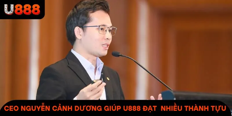 CEO Nguyễn Cảnh Dương giúp U888 đạt được nhiều thành tựu lớn