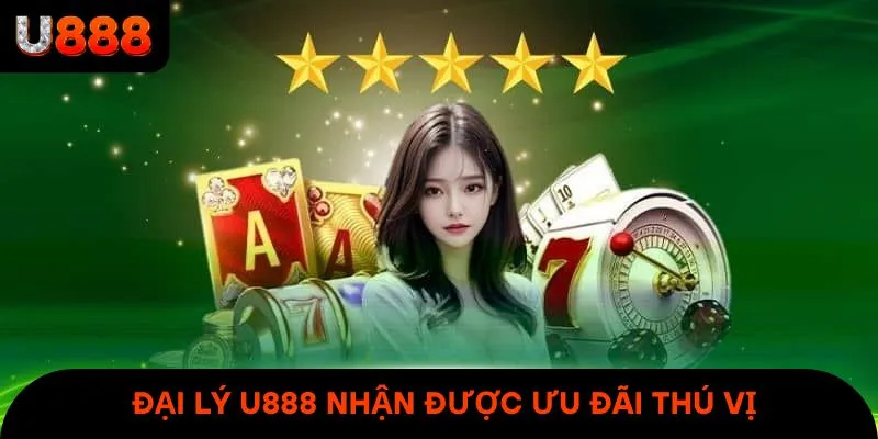 Đại lý U888 là công việc nhận được rất nhiều ưu đãi cực thu vị 